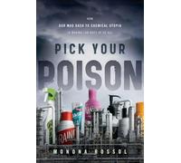 Pick Your Poison: How Our Mad Dash to Chemical Utopia is Making Lab Rats of Us All