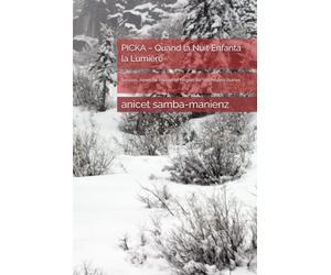PICKA - Quand la Nuit Enfanta la Lumière: Survivre, Aimer, Se Relever et Régner sur Ses Propres Ruines