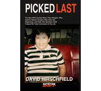 Picked Last: The Boy Who Carried More Than Weight, Why Gastric Sleeve Surgery Was Only the Beginning, and How The Nutrition Shift Helped Me Take Command of My Life