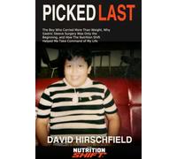Picked Last: The Boy Who Carried More Than Weight, Why Gastric Sleeve Surgery Was Only the Beginning, and How The Nutrition Shift Helped Me Take Command of My Life