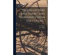 Picked Up Here And There" And "Gleanings From The Gullies.