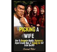 Picking A Wife: How To Recognise Quality, Degeneracy, Reject Crazier Ones, & Training Her Not To Be Too BPD