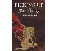 Picking Up the Pieces: A Guided Journal- for healing after emotional manipulation