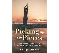Picking up the Pieces: Finding Love, Finding Home: An Immigrant's Journey