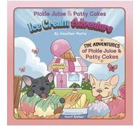 Pickle Juice amp Patty Cakes Ice Cream Adventure - Heather Marie - PJ amp PC Frenchie Publications - Livre en Anglais Heather MarieHeather Marie (Auteur)