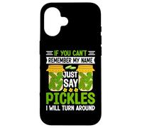 Pickle Lover If You Can't Remember My Name Just Say Pickles Coque pour iPhone 16