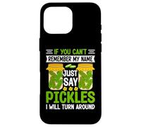 Pickle Lover If You Can't Remember My Name Just Say Pickles Coque pour iPhone 16 Pro Max