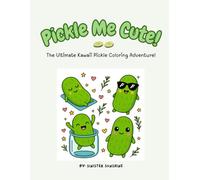 Pickle Me Cute!: The Ultimate Kawaii Pickle Coloring Adventure!