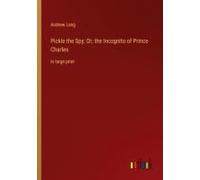 Pickle The Spy; Or, The Incognito Of Prince Charles