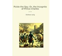 Pickle the Spy; Or, the Incognito of Prince Charles