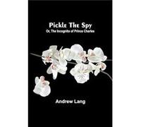 Pickle the Spy Or the Incognito of Prince Charles - Andrew Lang - Alpha Editions - Livre en Anglais Andrew LangAndrew Lang (Auteur)
