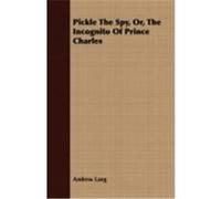 Pickle the Spy, Or, the Incognito of Prince Charles Lang, Andrew (Auteur)