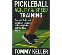 Pickleball Agility & Speed Training: Footwork Drills and Movement Exercises to React Quicker and Win More Points.
