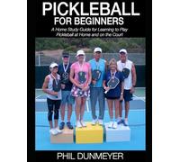 Pickleball for Beginners: A Home Study Guide for Learning to Play Pickleball at Home and on the Court