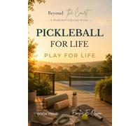 PICKLEBALL FOR LIFE: Living Well, Playing Longer, and Enjoying Every Season