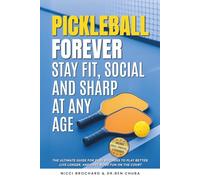 Pickleball Forever: Stay Fit, Social, and Sharp at Any Age: The Ultimate Guide for Baby Boomers to Play Better, Live Longer, and Have More Fun on the Court