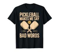 Pickleball Funny Makes Me Say Bad Words Saying Humour T-Shirt