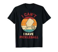 Pickleball Funny Player I Can't I Have Pickleball T-Shirt