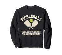 Pickleball Joueur Too Lazy for Tennis Too Young for Golf Sweatshirt