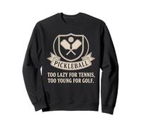 Pickleball Joueur Too Lazy for Tennis Too Young for Golf Sweatshirt