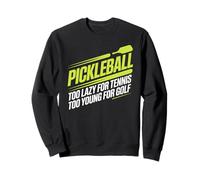 Pickleball Joueur Too Lazy for Tennis Too Young for Golf Sweatshirt