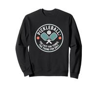 Pickleball Joueur Too Lazy for Tennis Too Young for Golf Sweatshirt