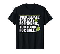 Pickleball Joueur Too Lazy for Tennis Too Young for Golf T-Shirt