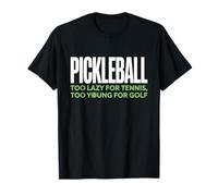 Pickleball Joueur Too Lazy for Tennis Too Young for Golf T-Shirt