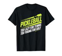 Pickleball Joueur Too Lazy for Tennis Too Young for Golf T-Shirt
