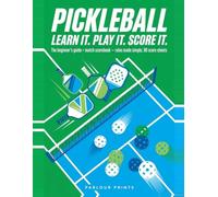 Pickleball: Learn It, Play It, Score It: The Beginner's Guide + Match Scorebook - Rules Made Simple, 80 Score Sheets, Stats & Season Tracker