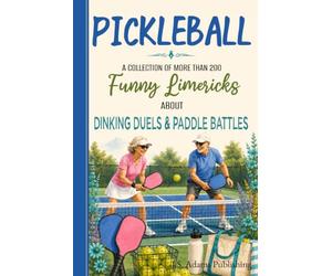 Pickleball Limericks: Over 200 Original Verses Celebrating the Rules, the Gear, the Players, and America's Fastest-Growing Sport - A Funny Gift Book ... Anyone Who Appreciates That Unmistakable Pop