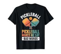 Pickleball Makes Me Say Bad Words T-Shirt