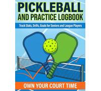 Pickleball Match and Practice Logbook: Track Stats, Drills, Goals for Seniors and League Players
