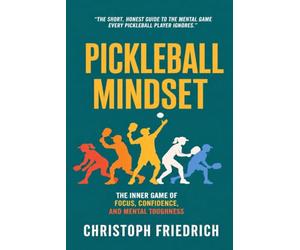 Pickleball Mindset: The Inner Game of Focus, Confidence, and Mental Toughness