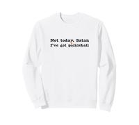 Pickleball Sarcastique Not Today Satan, I've got Pickleball Sweatshirt