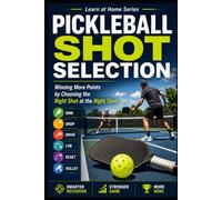 Pickleball Shot Selection: Winning More Points by Choosing the Right Shot at the Right Time