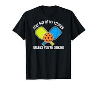 Pickleball Stay Out of My Kitchen Unless Youre Dinking T-Shirt