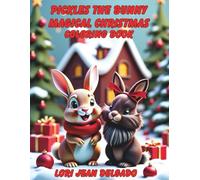 Pickles the Bunny Magical Christmas Coloring Book: A festive coloring adventure filled with kindness, joy, and holiday cheer for bunny lovers of all ages!