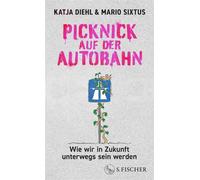 Picknick auf der Autobahn Wie wir in Zukunft unterwegs sein werden - Katja Diehl - Fischer E-Books - ebook (ePub) - Livre