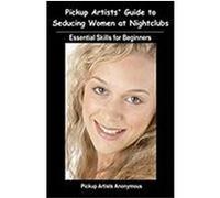 Pickup Artists' Guide to Seducing Women at Nightclubs Anonymous, Pickup Artists (Auteur)