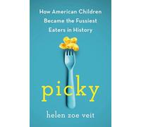 Picky: How American Children Became the Fussiest Eaters in History