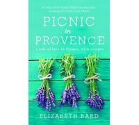 Picnic in Provence: A Tale of Love in France, with Recipes