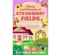 Picnics and Promises at Strawberry Fields: A BRAND NEW small-town romance with a runaway bride, fake dating and a field full of strawberries from Victoria Walters