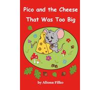 Pico and the Cheese That Was Too Big: A Story About Sharing and Friendship
