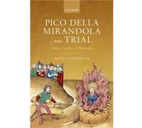 Pico della Mirandola on Trial - Copenhaver Brian P. Distinguished Professor Emeritus of Philosophy and History Distinguished Professor Emeritus of Philoso Copenhaver Brian P. Distinguished Professor E