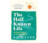 Pico Iyer - Half Known Life Finding Paradise in a Divided World - Pa - G245z