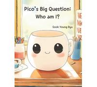 Pico’s Big Question: Who Am I?: A Heartwarming Children's Story about Finding Purpose, Self-Worth, and Love