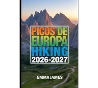 PICOS DE EUROPA HIKING GUIDE 2026-2027: Trail Profile, Maps, Itineraries, and Hidden Adventures along Spain's Wild Coast