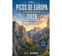 PICOS DE EUROPA HIKING GUIDE 2026: Cares Gorge Trails, High Mountain Routes and Scenic Village Walks in Northern Spain’s Wild Limestone Peaks