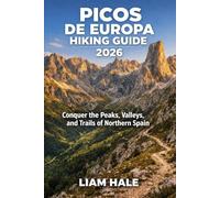 PICOS DE EUROPA HIKING GUIDE 2026: Conquer the Peaks, Valleys, and Trails of Northern Spain